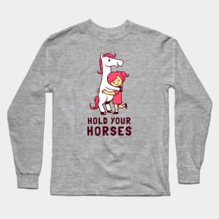 Hold Your Horses Long Sleeve T-Shirt